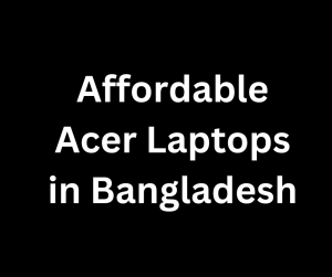 Affordable Asus Laptops in Bangladesh: Unleash Your Computing Potential